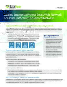 D ATA S H E E T  Lastline Enterprise: Protect Email, Web, Network or Cloud Traffic from Advanced Malware Detect the Malware that Slips Past Your Security Controls Lastline® Enterprise™ delivers unmatched detection of 