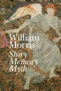 Foreword William Morris: Story, Memory, Myth Published to accompany the exhibtion at Two Temple Place, London 28th October 2011 – 29th January 2012