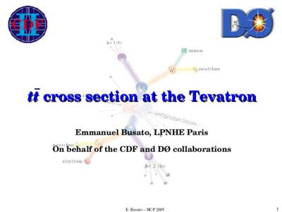 tt cross section at the Tevatron  Emmanuel Busato, LPNHE Paris  On behalf of the CDF and DØ collaborations  E. Busato – HCP 2005