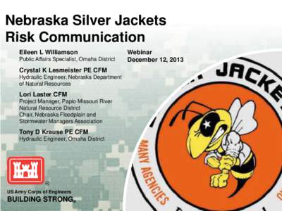Nebraska Silver Jackets Risk Communication Eileen L Williamson Public Affairs Specialist, Omaha District  Crystal K Lesmeister PE CFM