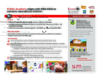 Kiddie Academy aligns with PBS KIDS to enhance educational mission AUGUST 2010 – PRESENT GOALS !  Reinforce Kiddie Academy’s commitment to children’s education