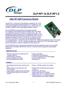 DLP-RF1 & DLP-RF1-Z USB / RF OEM Transceiver Module The DLP-RF1-Z combines a USB interface, Freescale™ MC13193 2.4GHz Direct-Sequence Spread Spectrum RF Transceiver IC and Freescale MC9S08GT60 microcontroller to form a