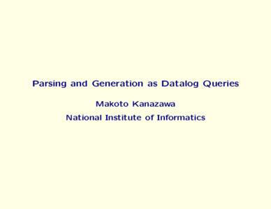 Parsing and Generation as Datalog Queries Makoto Kanazawa National Institute of Informatics CFG recognition/parsing as Datalog query evaluation 0