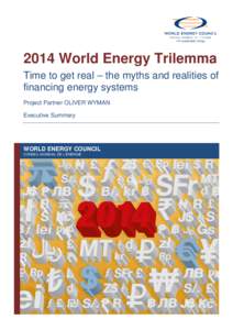 2014 World Energy Trilemma Time to get real – the myths and realities of financing energy systems Project Partner OLIVER WYMAN Executive Summary