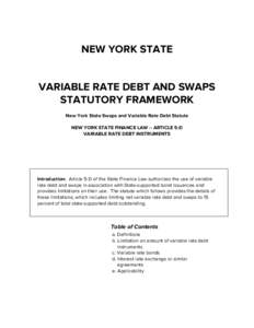 NEW YORK STATE VARIABLE RATE DEBT AND SWAPS STATUTORY FRAMEWORK New York State Swaps and Variable Rate Debt Statute NEW YORK STATE FINANCE LAW -- ARTICLE 5-D VARIABLE RATE DEBT INSTRUMENTS