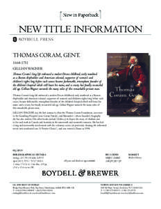 NEW TITLE INFORMATION THOMAS CORAM, GENT[removed]GILLIAN WAGNER Thomas Coram’s long life embraced a modest Devon childhood, early manhood as a Boston shipbuilder and American colonial, supporter of women’s and