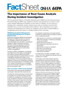 FactSheet The Importance of Root Cause Analysis During Incident Investigation The Occupational Safety and Health Administration (OSHA) and the Environmental Protection Agency (EPA) urge employers (owners and operators) t