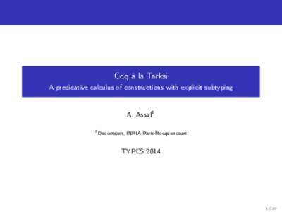 Coq à la Tarksi A predicative calculus of constructions with explicit subtyping A. Assaf1 1