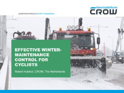 EFFECTIVE WINTERMAINTENANCE CONTROL FOR CYCLISTS Robert Hulshof, CROW, The Netherlands  CONTENT