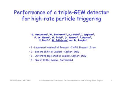 Performance of a triple-GEM detector for high-rate particle triggering G. Bencivenni1, W. Bonivento2,4,A.Cardini2,C. Deplano2, P. de Simone1, G. Felici1, D. Marras2, F.Murtas1, D.Pinci2,3, M. Poli-Lener1 and D. Raspino2 