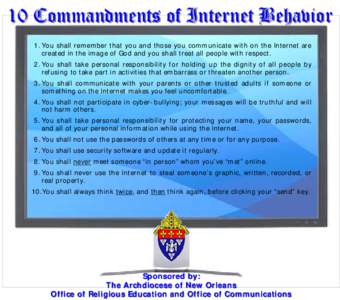 10 Commandments of Internet Behavior 1. You shall remember that you and those you communicate with on the Internet are created in the image of God and you shall treat all people with respect. 2. You shall take personal r