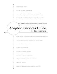 New York State Office of Children and Family Services Adoption Services Guide for Caseworkers Acknowledgments The New York State Office of Children and Family Services (OCFS) wishes to thank the people who contributed t