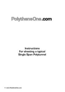 Instructions For sheeting a typical Single Span Polytunnel © www.PolytheneOne.com