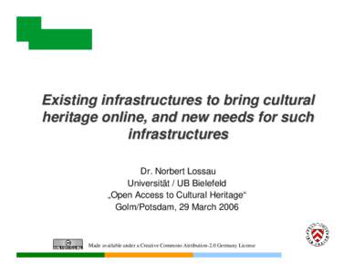 Existing infrastructures to bring cultural heritage online, and new needs for such infrastructures Dr. Norbert Lossau Universität / UB Bielefeld „Open Access to Cultural Heritage“