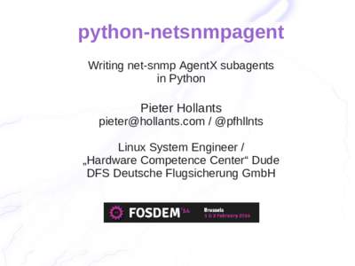 python-netsnmpagent Writing net-snmp AgentX subagents in Python Pieter Hollants