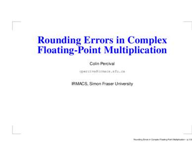 Rounding Errors in Complex Floating-Point Multiplication Colin Percival   IRMACS, Simon Fraser University