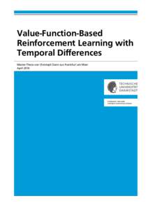 Value-Function-Based Reinforcement Learning with Temporal Differences Master-Thesis von Christoph Dann aus Frankfurt am Main April 2014