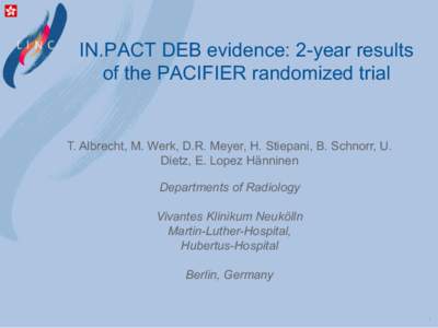 IN.PACT DEB evidence: 2-year results of the PACIFIER randomized trial T. Albrecht, M. Werk, D.R. Meyer, H. Stiepani, B. Schnorr, U. Dietz, E. Lopez Hänninen Departments of Radiology