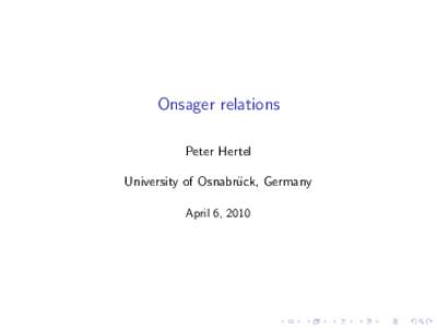 Onsager relations Peter Hertel University of Osnabr¨ uck, Germany April 6, 2010