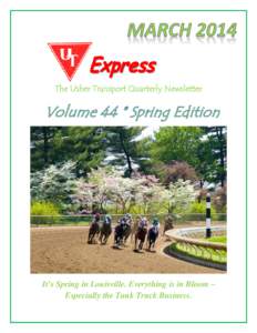 The Usher Transport Quarterly Newsletter  It’s Spring in Louisville. Everything is in Bloom – Especially the Tank Truck Business.  Our Cover