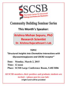 This Month’s Speaker: Krishna Mohan Sepuru, PhD Research Scientist Dr. Krishna Rajarathnam’s Lab TOPIC: “Structural Insights into Chemokine Interactions with