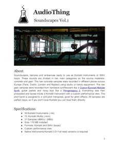 AudioThing Soundscapes Vol.1 About Soundscapes, textures and ambiences ready to use as Kontakt instruments or WAV loops. These sounds are divided in two main categories as the source materials: