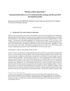 Missing a golden opportunity? Social protection floors as a UN social protection strategy and the post 2015 development agenda Background Note for the MPI/RUB Workshop “Soziale Sicherung und die Post 2015 Agenda” , 3