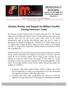 A Series on Black and Latino Youth Political Engagement  Ukraine, Russia, and Support for Military Conflict Among America’s Youth War has been a nearly constant feature of American life sinceThe ongoing dispute 