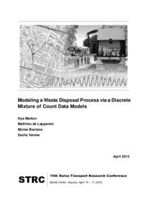 Modeling a Waste Disposal Process via a Discrete Mixture of Count Data Models Iliya Markov Matthieu de Lapparent Michel Bierlaire Sacha Varone
