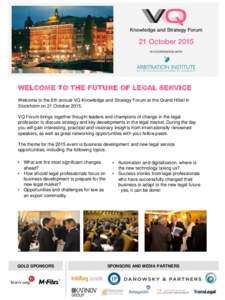 WELCOME TO THE FUTURE OF LEGAL SERVICE Welcome to the 6th annual VQ Knowledge and Strategy Forum at the Grand Hôtel in Stockholm on 21 OctoberVQ Forum brings together thought leaders and champions of change in th