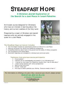 STEADFAST HOPE A Christian-Jewish Exploration of the Search for a Just Peace in Israel-Palestine An 8-week course designed for Christians who have an interest in learning about the