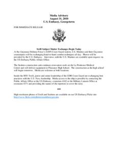 Media Advisory August 31, 2010 U.S. Embassy, Georgetown FOR IMMEDIATE RELEASE  Swift Subject Matter Exchanges Begin Today