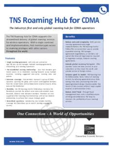 TNS Roaming Hub for CDMA The industry’s ﬁrst and only global roaming hub for CDMA operators The TNS Roaming Hub for CDMA supports the streamlined delivery of global roaming services for wireless operators. With a sin
