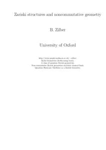 Zariski structures and noncommutative geometry B. Zilber University of Oxford http://www.people.maths.ox.ac.uk/ ∼zilber: Zariki Geometries (forthcoming book); A class of quantum Zariski geometries;