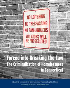 “Forced into Breaking the Law” The Criminalization of Homelessness in Connecticut Allard K. Lowenstein International Human Rights Clinic yale law school • november 2016