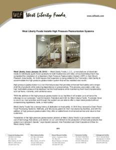 West Liberty Foods Installs High Pressure Pasteurization Systems  West Liberty, Iowa (January 24, 2013) — West Liberty Foods, L.L.C., a manufacturer of sliced deli meats & individually quick frozen products for both fo