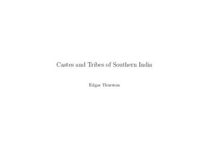 Castes and Tribes of Southern India Edgar Thurston Project Gutenberg’s Castes and Tribes of Southern India, by Edgar Thurston This eBook is for the use of anyone anywhere at no cost and with