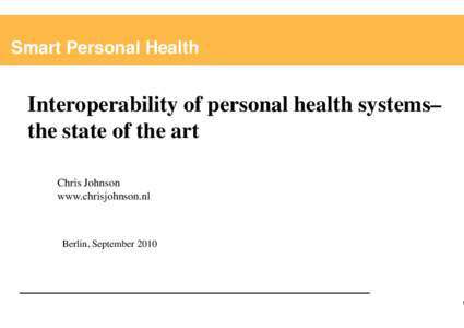 Smart Personal Health  Interoperability of personal health systems– the state of the art Chris Johnson www.chrisjohnson.nl