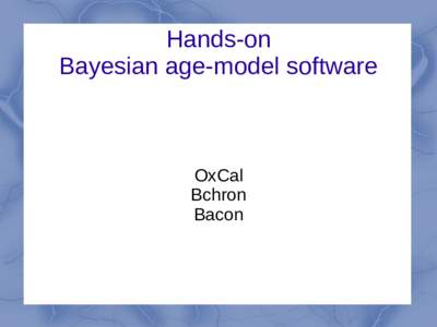 Hands-on Bayesian age-model software OxCal Bchron Bacon