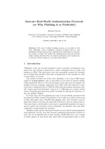 Insecure Real-World Authentication Protocols (or Why Phishing is so Profitable) Richard Clayton University of Cambridge, Computer Laboratory, William Gates Building, 15 JJ Thomson Avenue, Cambridge CB3 0FD, United Kingdo