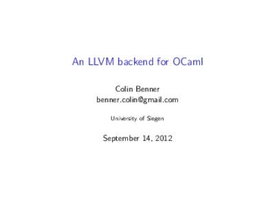 An LLVM backend for OCaml Colin Benner  University of Siegen  September 14, 2012