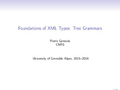 Foundations of XML Types: Tree Grammars Pierre Genevès CNRS University of Grenoble Alpes, 2015–2016