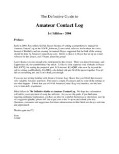 The Definitive Guide to  Amateur Contact Log 1st EditionPreface: Early in 2004, Royce Bell, KX7Q, floated the idea of writing a comprehensive manual for