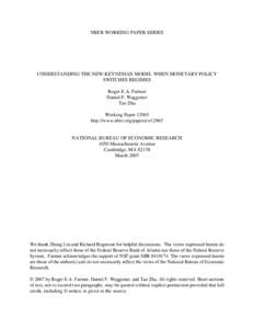NBER WORKING PAPER SERIES  UNDERSTANDING THE NEW-KEYNESIAN MODEL WHEN MONETARY POLICY SWITCHES REGIMES Roger E.A. Farmer Daniel F. Waggoner