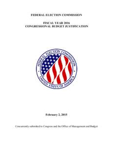 FEDERAL ELECTION COMMISSION FISCAL YEAR 2016 CONGRESSIONAL BUDGET JUSTIFICATION February 2, 2015