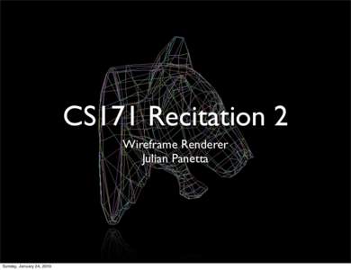 CS171 Recitation 2 Wireframe Renderer Julian Panetta Sunday, January 24, 2010