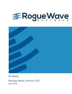 PV-WAVE Release Notes, Version 12.0 June 2016 Contents