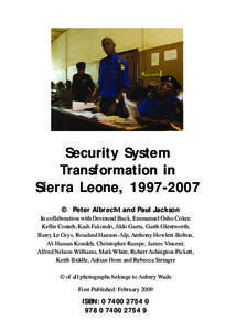 Security System Transformation in Sierra Leone, [removed] © Peter Albrecht and Paul Jackson In collaboration with Desmond Buck, Emmanuel Osho Coker, Kellie Conteh, Kadi Fakondo, Aldo Gaeta, Garth Glentworth,