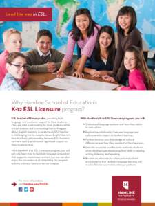 Lead the way in ESL.  Why Hamline School of Education’s K-12 ESL Licensure program? ESL teachers fill many roles, providing both language and academic support to their students.