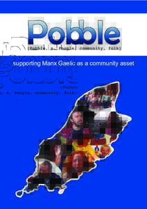 supporting Manx Gaelic as a community asset  [Pobble, n. People, community, folk] help us: • increase the number of children who receive a